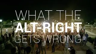 What the Alt-Right (and Alt-Lite) Gets Wrong