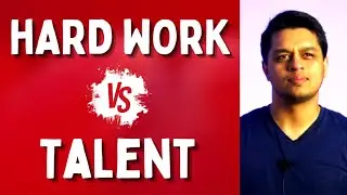 Hard Work vs Talent: What Is More Important for Success?