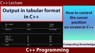 How to display the output in tabular format in C++ || How to control the cursor position in C++