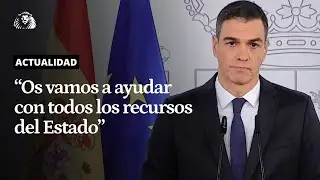 DANA | Pedro Sánchez, a los damnificados: 