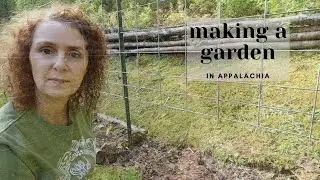 Making a Garden in Appalachia  - May 2021