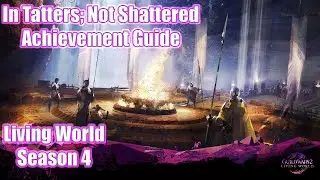 GW2 - In Tatters; Not Shattered - Achievement Guide - Guild Wars 2 Living World Season 4