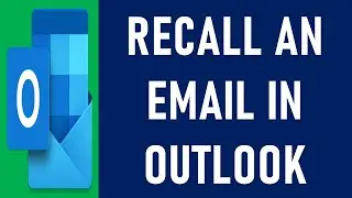 How to Recall an Email in Outlook? | Recall or Replace an Email Message That You Sent | Unsend Email