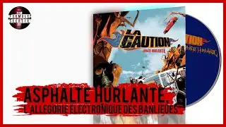 ASPHALTE HURLANTE de LA CAUTION, l'allégorie électronique des banlieues