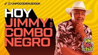 UN POCO DE RUIDO! Programa #26 - Hoy con JIMMY Y SU COMBO NEGRO!