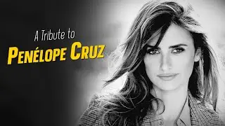 A Tribute to PENELOPE CRUZ