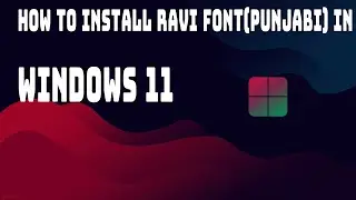 How to Install Ravi Font (Punjabi Font) In Windows 11