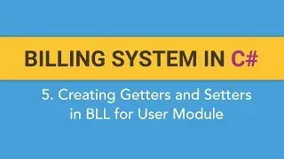 5. How to create BILLING SYSTEM in C#? (Creating Getters and Setters in BLL for User Module)