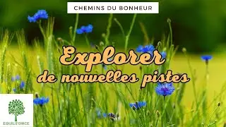 EXPLORER DE NOUVELLES VOIES | Chemins du bonheur n°32