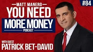 PATRICK BET-DAVID | YOU NEED MORE MONEY | EP. 84