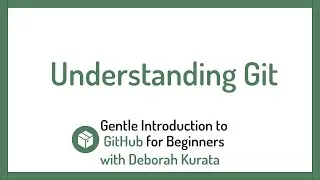 Understanding Git (Clip 2): Gentle Introduction to Git and GitHub