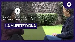 Factor Ciencia - La muerte digna (01/11/2024)