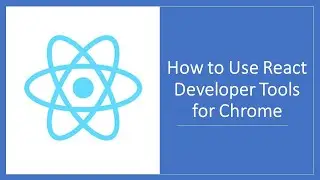 How to Use React Developer Tools ?