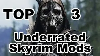 Top 3 Underrated Skyrim Mods!