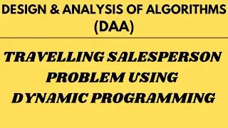 Travelling Salesperson Problem with Example using Dynamic Programming |L-21||DAA|