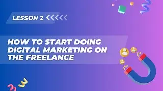 Lesson 2. How to start doing Digital Marketing on the Freelance