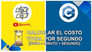 🟡 PSeInt: Hacer un programa que calcula el costo por segundo, según las hrs, min. y seg. ingresados.