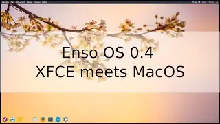 Enso OS 0.4 - XFCE meets MacOS