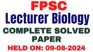 FPSC Lecturer Biology Solved Paper held on 09-08-2024 | FPSC Lecturer Biology Past Papers