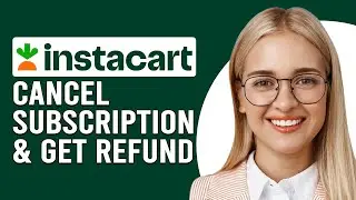 How To Cancel Instacart Subscription And Get A Refund (How Do I Cancel My Instacart & Get A Refund?)