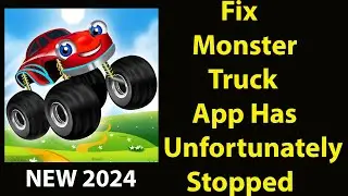 Fix Monster Truck Game For Kids Unfortunately Has Stopped | Monster Truck Game For Kids Stopped