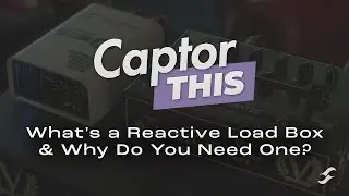 Captor This! | What’s A Reactive Load Box And Why Do You Need One?