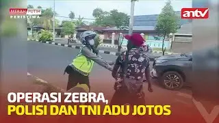 OPERASI ZEBRA, POLISI DAN TNI ADU J*TOS