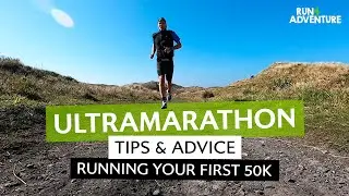 ULTRAMARATHON TIPS & ADVICE | Running Your First 50km | Run4Adventure