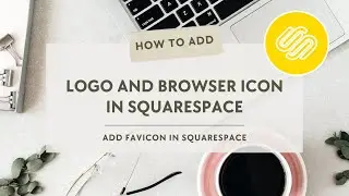 How To Add Logo and Browser Icon in Squarespace | Add Favicon in Squarespace