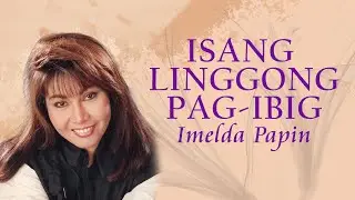 ISANG LINGGONG PAG-IBIG - Imelda Papin (Lyric Video) OPM