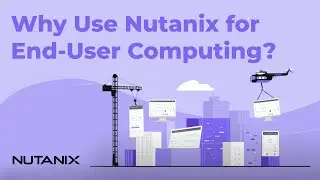 Easily Enable End-User Computing (EUC) with Nutanix