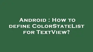 Android : How to define ColorStateList for TextView?