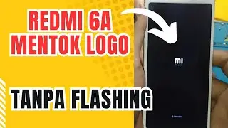 CARA MENGATASI REDMI 6A MENTOK LOGO, HANK LOGO, STUCK, BOOTLOOP TANPA FLASH