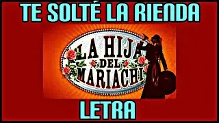 La Hija Del Mariachi - Te solté la rienda