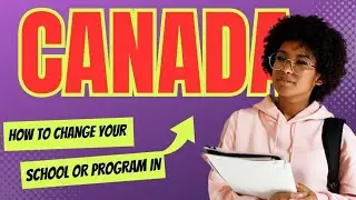 Steps To Change Your School Or Program As An International Student In Canada