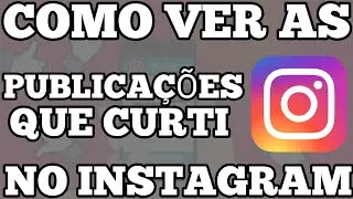 COMO VER AS PUBLICAÇÕES QUE EU CURTI NO INSTAGRAM