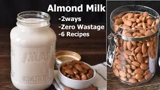 How To Make Almond Milk At Home: Almond Milk 2 way, Zero Wastage, 6 Recipes | Almond milk recipe