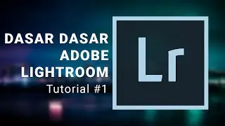 DASAR DASAR PENGGUNAAN ADOBE LIGHTROOM CLASSIC | 
