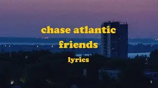 Friends - Chase Atlantic (Lyrics)
