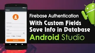 Android Studio Tutorial - FIrebase Authentication with Custom Fields | Realtime Database