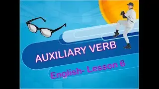 Lesson 6: English- Auxiliary Verbs