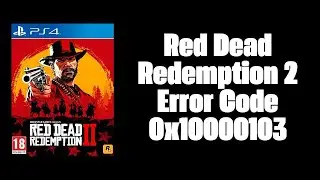 How To Resolve Red Dead Redemption 2 Error Code 0x10000103?