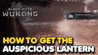 How To Get The Auspicious Lantern Curio In Black Myth: Wukong (MISSABLE)