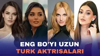 TUKIYANING ENG BALAND BO'YLI GO'ZALLARI TOP 10 // ТУКИЯНИНГ ЭНГ БАЛАНД БЎЙЛИ ГЎЗАЛЛАРИ ТОП 10