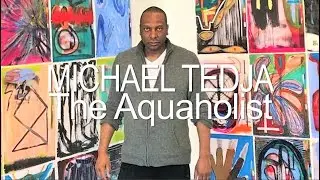 MICHAEL TEDJA : THE AQUAHOLIST