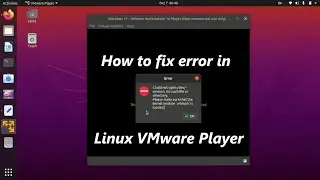 How to fix Could not open /dev/vmmon: No such file or directory in Linux VMware Player.