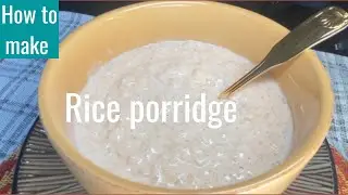 How to make rice porridge