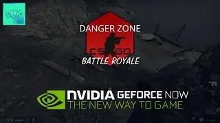 CS:GO Danger Zone Counter-Strike Battle Royale Mode  @NvidiaGFN Geforce Now - Cloud Gaming Game Test