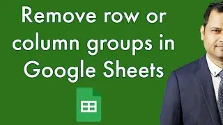 Remove groups in Google Sheets | delete row or column groups in Google Sheets