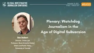 GIJC23 - Plenary: Watchdog Journalism in the Age of Digital Subversion (keynote)